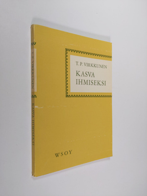T. P. Virkkunen : Kasva ihmiseksi