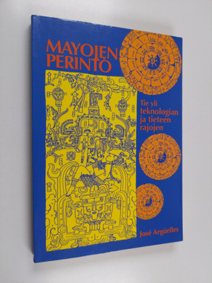 Jose Arguelles : Mayojen perintö : tie yli teknologian ja...