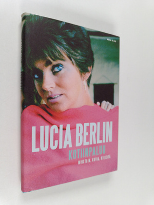 Lucia Berlin : Kotiinpaluu : muistoja, kuvia, kirjeitä (l...