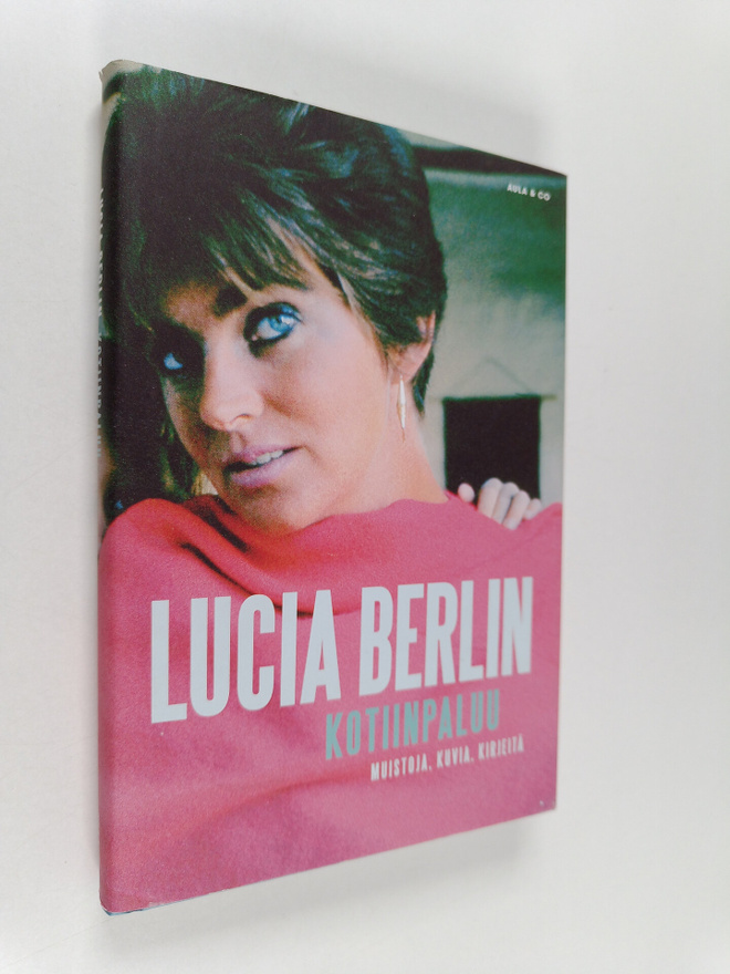 Lucia Berlin : Kotiinpaluu : muistoja, kuvia, kirjeitä (l...