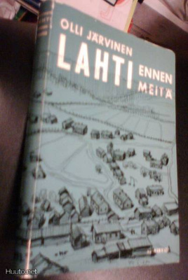 Olli Järvinen: LAHTI ennen meitä (Sis.pk:t)