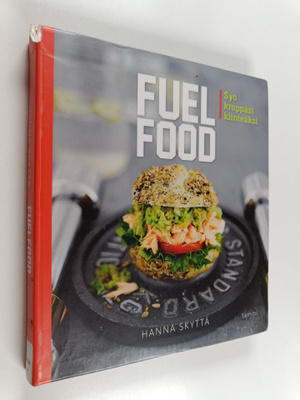 Hanna Skyttä : Fuelfood : Syö kroppasi kiinteäksi