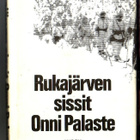 k, Onni Palaste - Rukajärven sissit : Dokumenttiromaani - pikkukuva 1