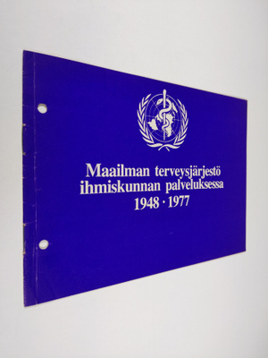 Maailman terveysjärjestö ihmiskunnan palveluksessa 1948-1977