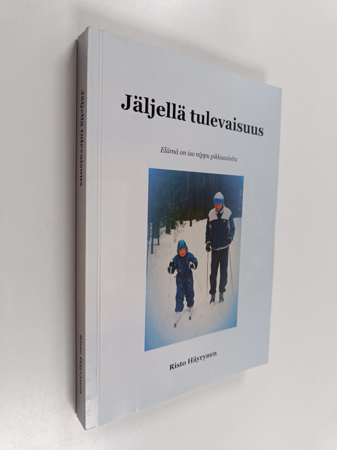 Risto Häyrynen : Jäljellä tulevaisuus - elämä on iso nipp...