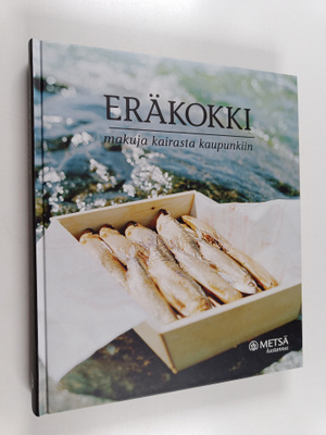 Marketta Kotilainen : Eräkokki : makuja kairasta kaupunkiin