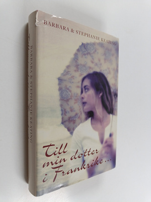 Barbara Keating ym. : Till min dotter i Frankrike...