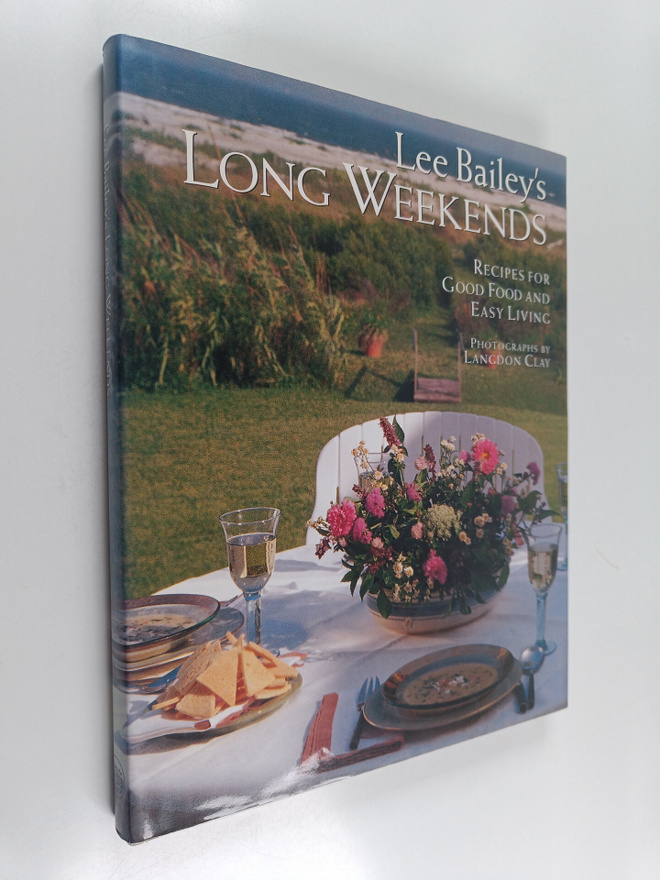 Lee Bailey : Lee Bailey's Long Weekends - Recipes for Goo...