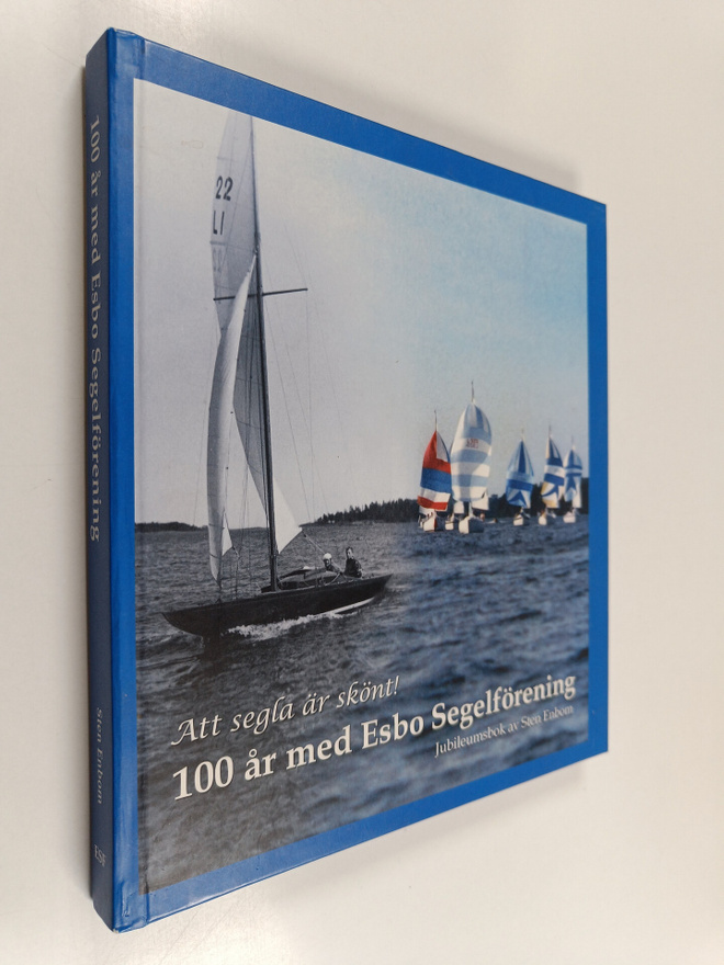 Sten Enbom : 100 år med Esbo segelförening : att segla är...