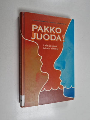 Liisa Laukkarinen ym. : Pakko juoda : äidin ja pojan tais...