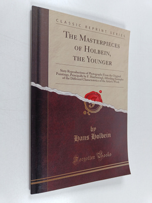 Hans Holbein : The Masterpieces of Holbein, the Younger