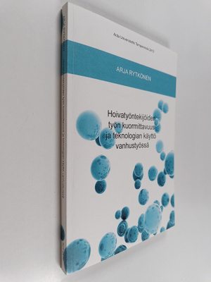 Hoivatyöntekijöiden työn kuormittavuus ja teknologian käy...
