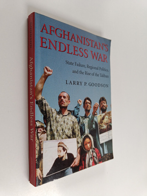 Larry P. Goodson : Afghanistan's Endless War : State Fail...