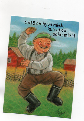 "SIITÄ ON HYVÄ MIELI, KUN EI OO PAHA MIELI!" -KORTTI /Hörölä