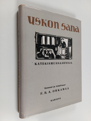 F. B. A. Orkamaa : Uskon sana : Suomen pappien katekismus...
