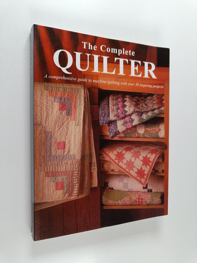 The Complete Quilter - A Comprehensive Guide to Machine Q...