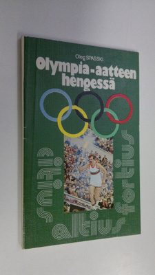 Oleg Spasski : Olympia-aatteen hengessä : (Neuvostoliitto...