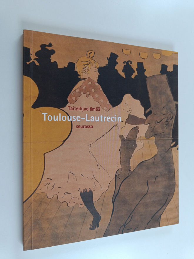 Timo (toim.) Huusko : Taiteilijaelämää Toulouse-Lautrecin...