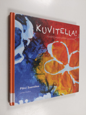 Päivi Saarelma : Kuvitella! Vuoden ympäri silmin ja sormin