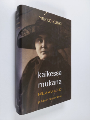 Pirkko Koski : Kaikessa mukana : Hella Wuolijoki ja hänen...
