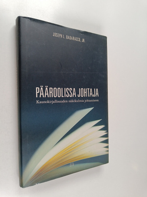 Joseph L. Badaracco : Pääroolissa johtaja : kaunokirjalli...