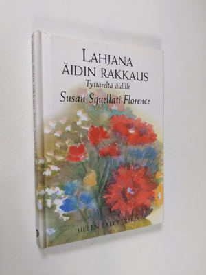 Susan Squellati Florence : Lahjana äidin rakkaus : tyttär...