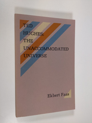 Ekbert Faas : Ted Hughes - the unaccommodated universe : ...