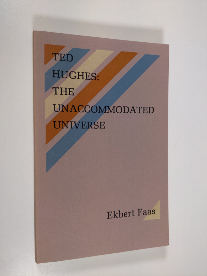 Ekbert Faas : Ted Hughes - the unaccommodated universe : ...