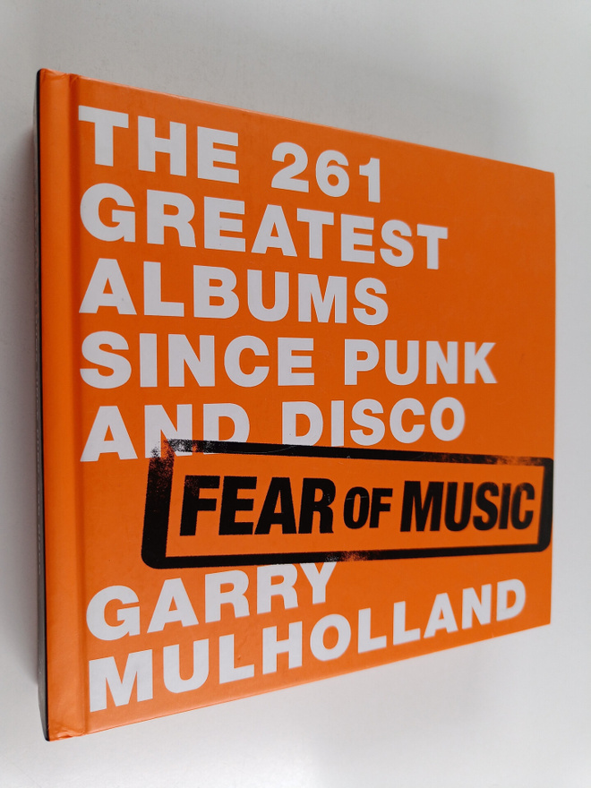 Garry Mulholland : Fear of music : the 216 greatest album...