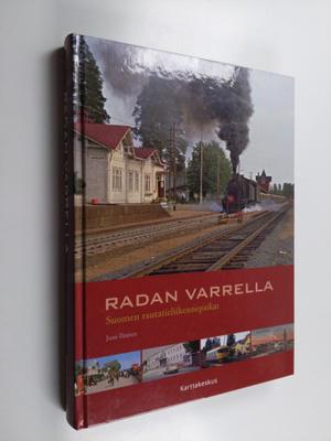 Jussi Iltanen : Radan varrella : Suomen rautatieliikennep...