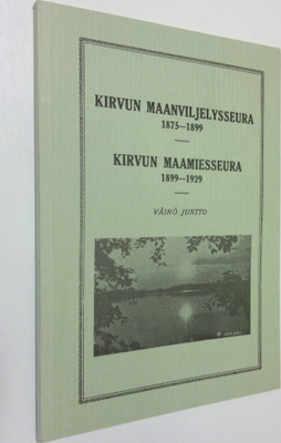 Väinö Juntto : Kirvun maanviljelysseura 1875-1899 ; Kirvu...