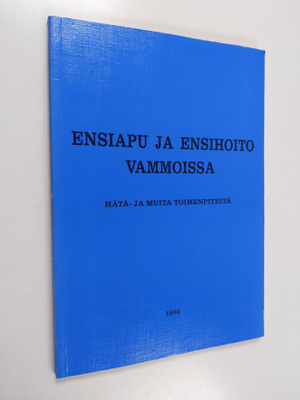 Ensiapu ja ensihoito vammoissa : hätä- ja muita toimenpit...