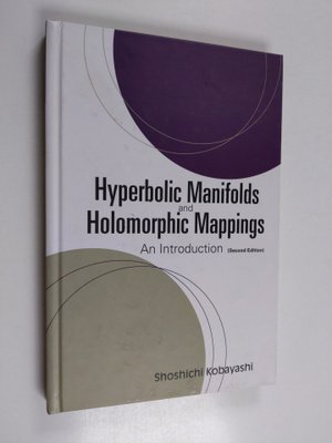 Shoshichi Kobayashi : Hyperbolic Manifolds and Holomorphi...