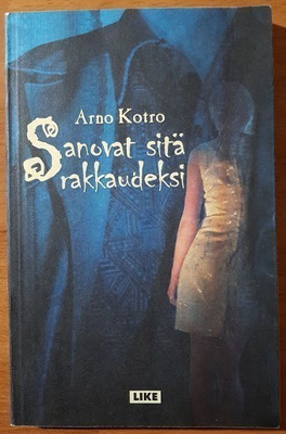 Arno Kotro: Sanovat sitä rakkaudeksi