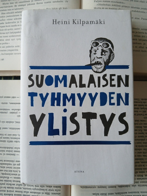 Heini Kilpamäki - Suomalaisen tyhmyyden ylistys (sid.)