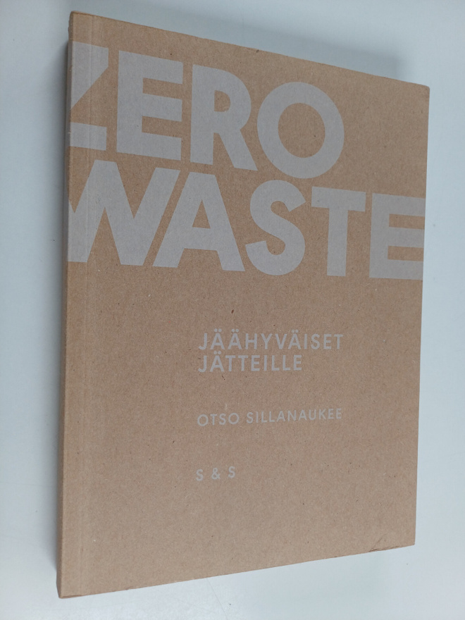 Otso Sillanaukee : Zero waste : jäähyväiset jätteille (si...