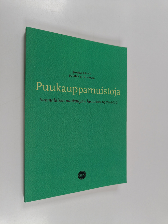Jaana Laine ym. : Puukauppamuistoja : Suomalaisen puukaup...