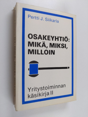 Pertti J. Siikarla : Yritystoiminnan käsikirja; Osakeyhti...