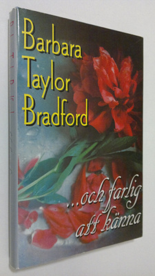 Barbara Taylor Bradford : ...och farlig att känna