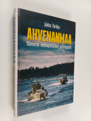 Jukka Tarkka : Ahvenanmaa : Itämeren voimapolitiikan peli...