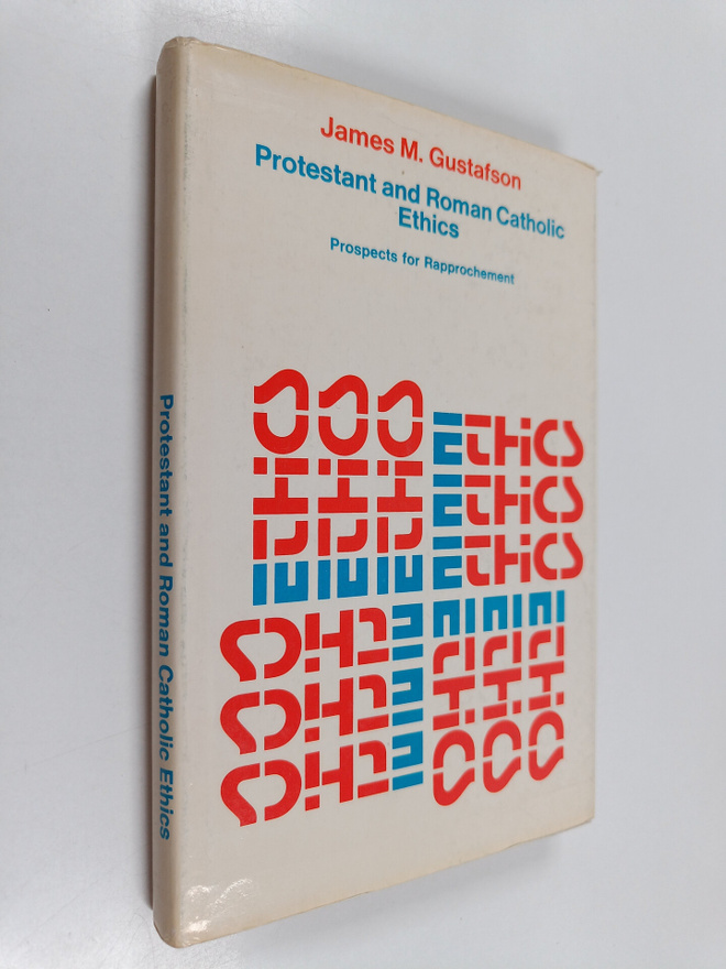 James M. Gustafson : Protestant and Roman Catholic Ethics...