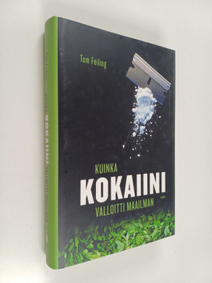 Tom Feiling : Kuinka kokaiini valloitti maailman
