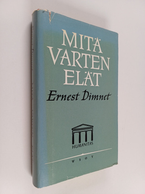 Ernest Dimnet : Mitä varten elät