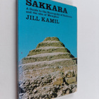 Jill Kamil : Sakkara : a guide to the necropolis and the ... - pikkukuva 1