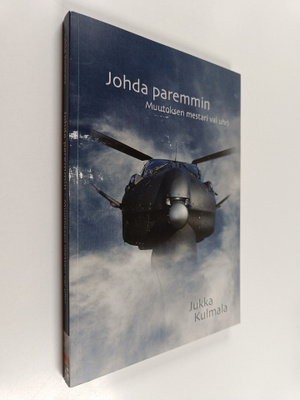 Jukka Kulmala : Johda paremmin : Muutoksen mestari vai uhri