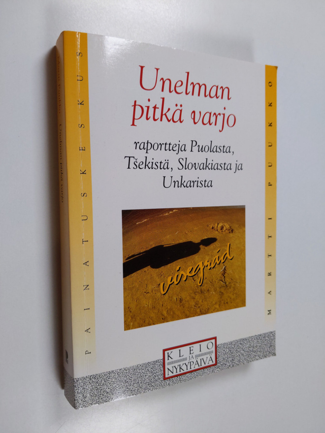 Martti Puukko : Unelman pitkä varjo : raportteja Puolasta...