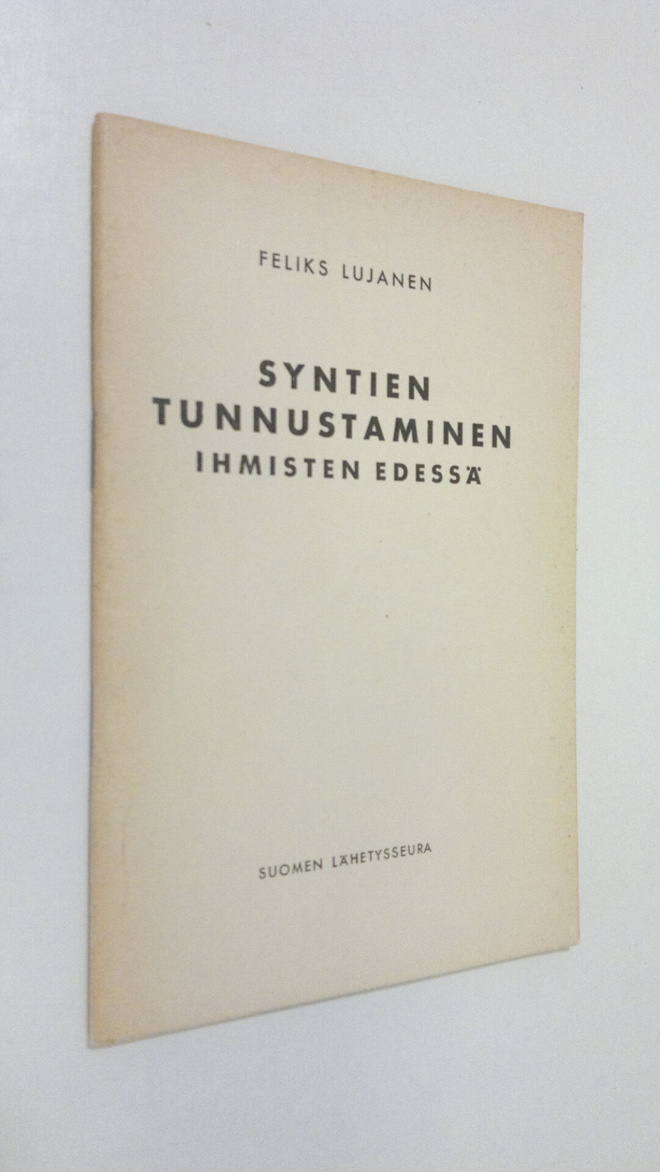 Feliks Lujanen : Syntien tunnustaminen ihmisten edessä : ...