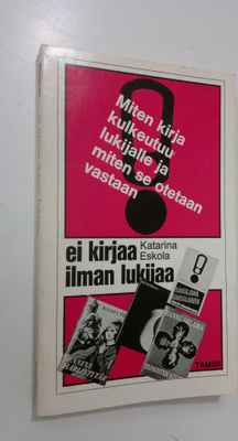 Katarina Eskola : Ei kirjaa ilman lukijaa : raportti kirj...