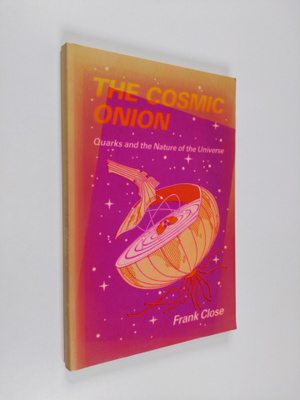 F. E. Close : The Cosmic Onion - Quarks and the Nature of...