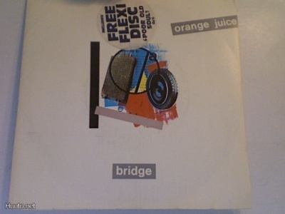 ORANGE JUICE :: BRIDGE (+FLEXIDISC) :: VINYYLI 7" 1984